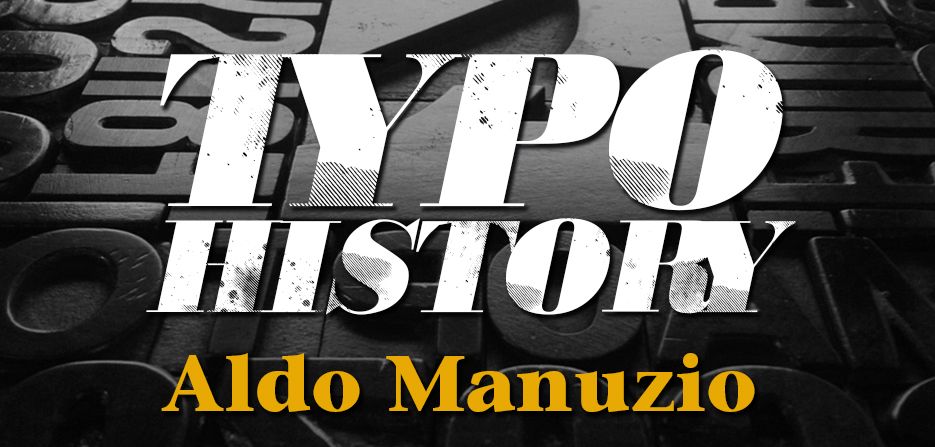 Typo History - Aldo Manuzio: Il secondo appuntamento con la rubrica di storia tipografica lo scrivo…